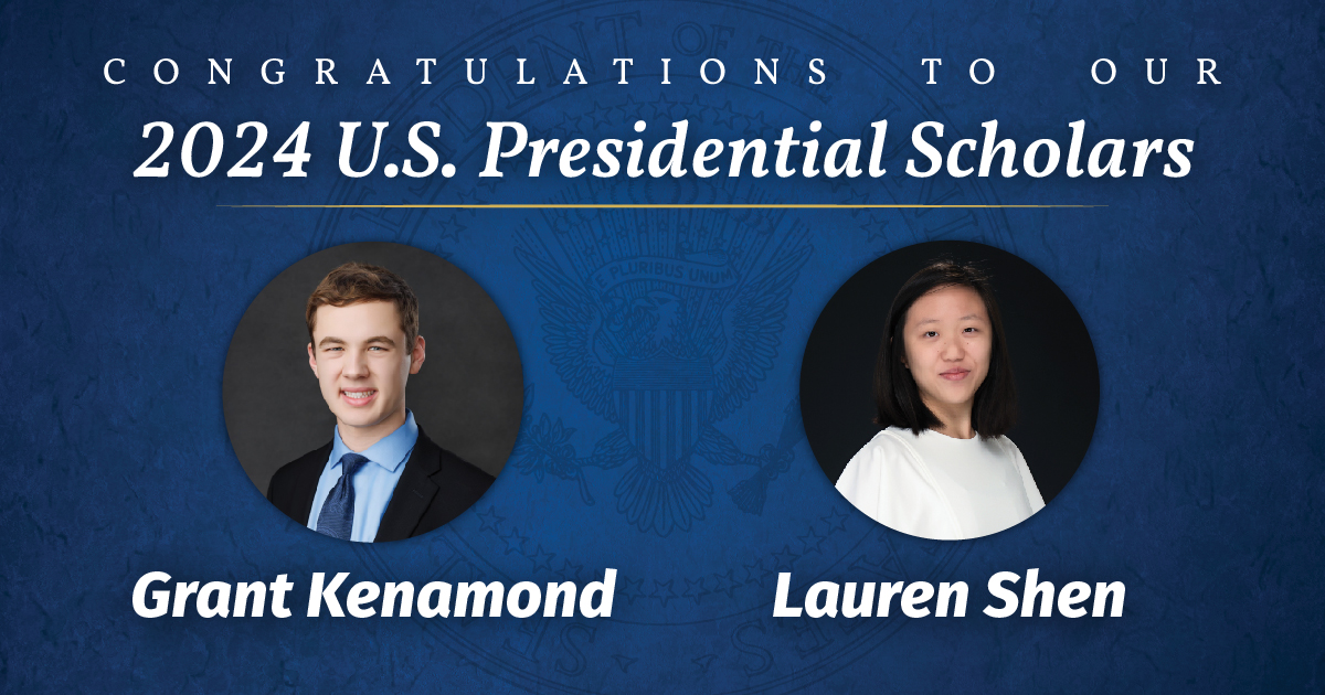 Graphic with the words "congratulations to our 2024 U.S. Presidential Scholars" on it along with pictures of Grant Kenamond and Lauren Shen